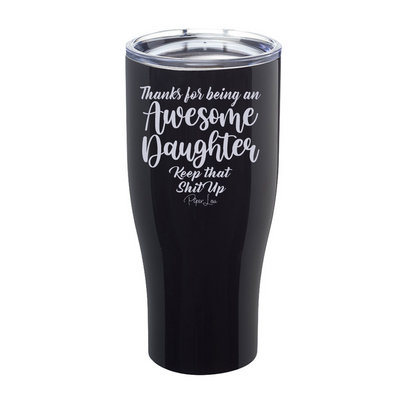 Thanks For Being An Awesome Daughter Laser Etched Tumbler
