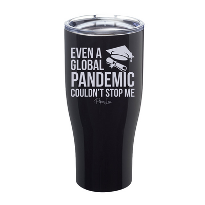 Even A Global Pandemic Couldn't Stop Me Laser Etched Tumbler