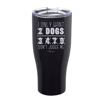 I Only Want 2 Dogs Laser Etched Tumbler