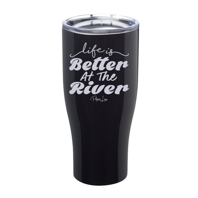 Life Is Better At The River Laser Etched Tumbler