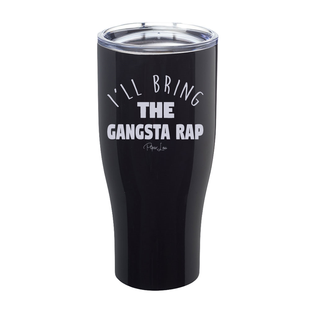 I'll Bring The Gangsta Rap Laser Etched Tumbler