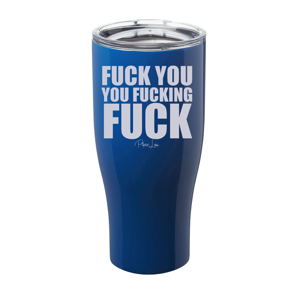 Fuck You You Fucking Fuck Laser Etched Tumbler