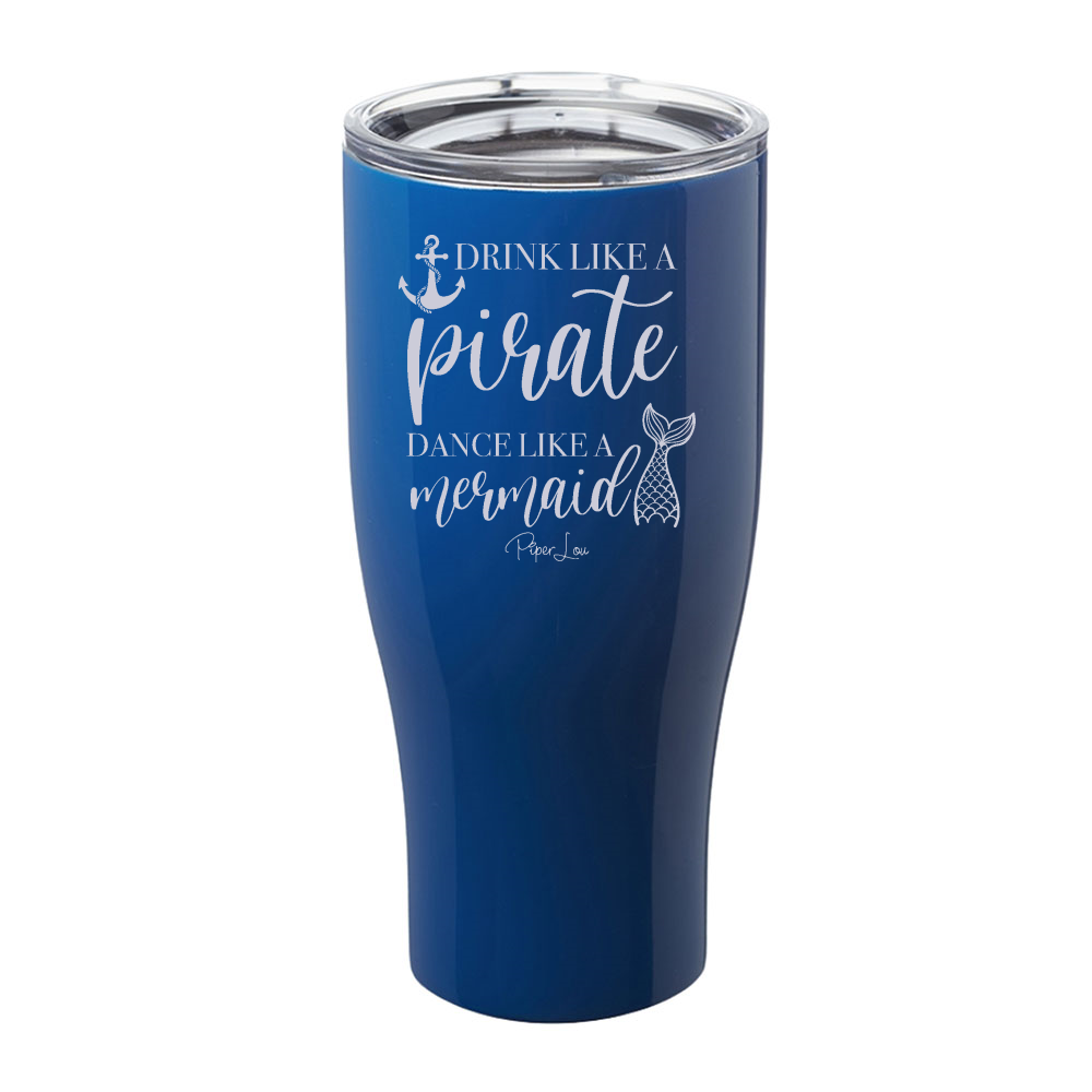 Drink Like A Pirate Dance Like A Mermaid Laser Etched Tumbler