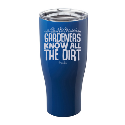 Gardeners Know All The Dirt Laser Etched Tumbler