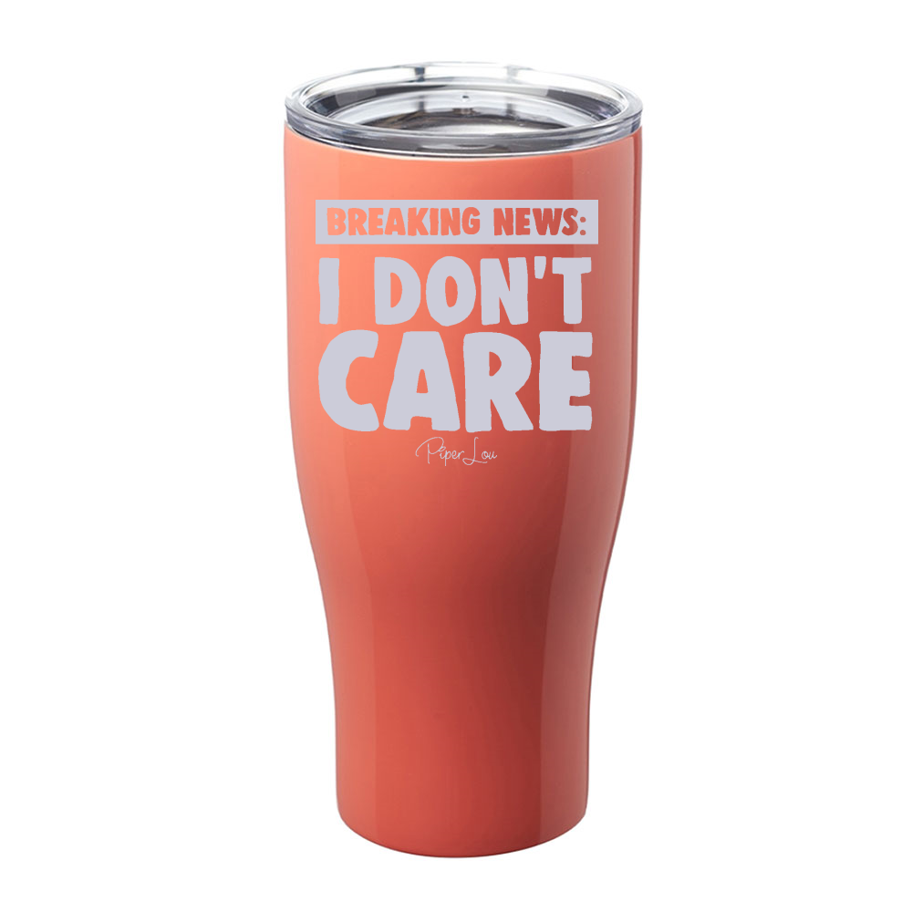 Breaking News I Don't Care Laser Etched Tumbler