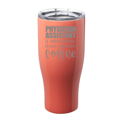 Physician Assistant If Unresponsive Please Administer Coffee Laser Etched Tumbler