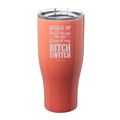 Buckle Up Buttercup You Just Flipped My Bitch Switch Laser Etched Tumbler