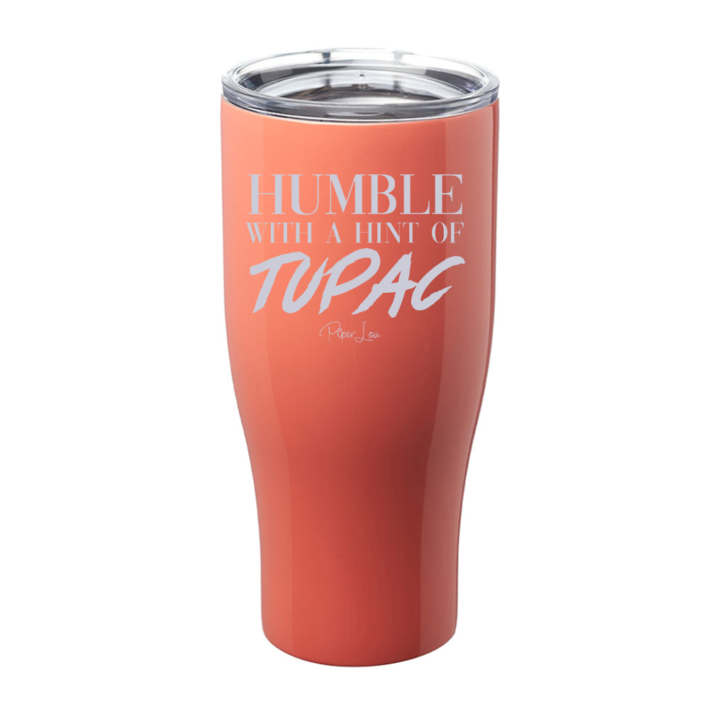 Humble With A Hint Of Tupac Laser Etched Tumbler