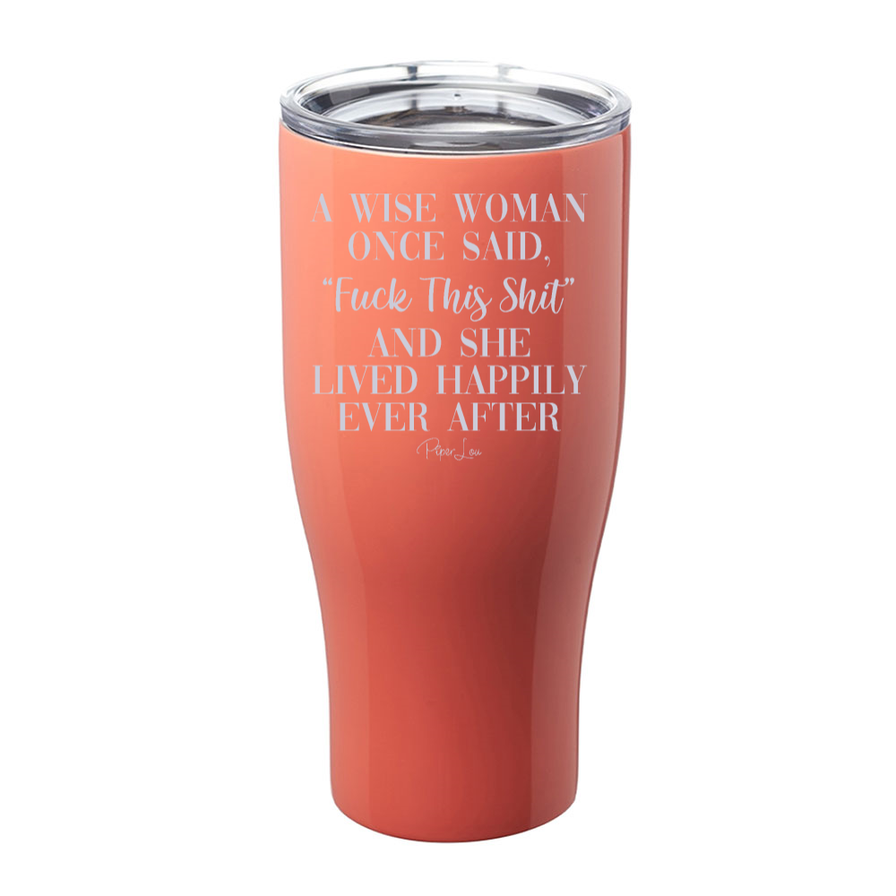 A Wise Woman Once Said Fuck This Shit Laser Etched Tumbler