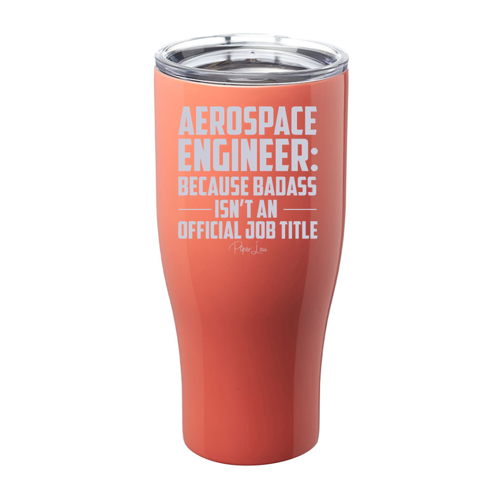 Aerospace Engineer Because Badass Laser Etched Tumbler