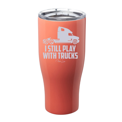 I Still Play With Trucks Laser Etched Tumbler