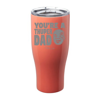 You're A Thuper Dad Laser Etched Tumbler