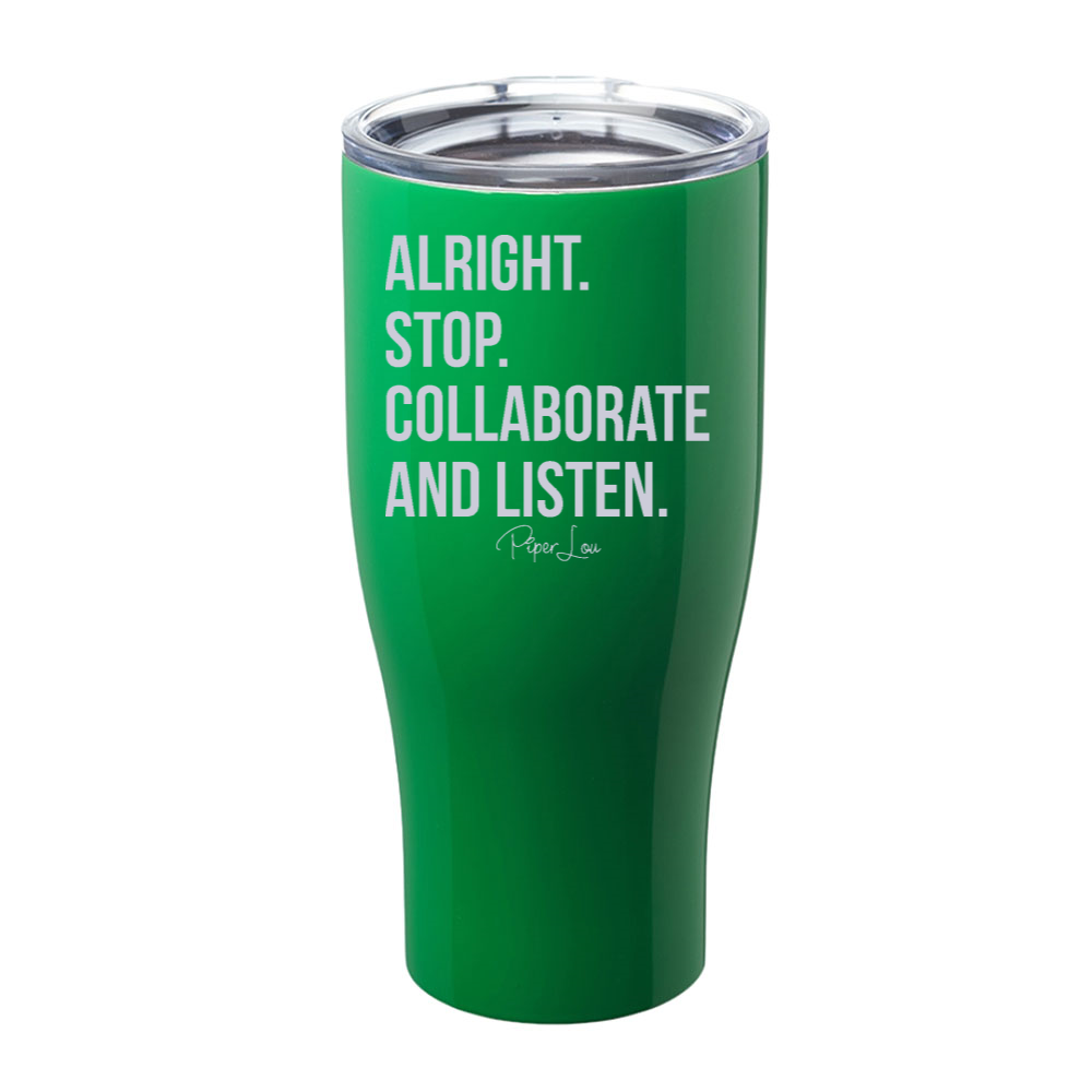 Alright Stop Collaborate Listen Laser Etched Tumbler