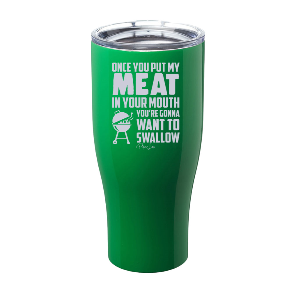Once You Put Your Meat In My Mouth Laser Etched Tumbler