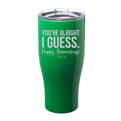 You're Alright I Guess Happy Anniversary Laser Etched Tumbler