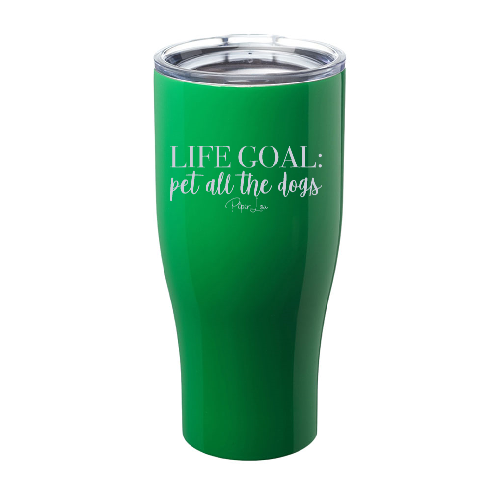 Life Goal Pet All The Dogs Laser Etched Tumbler