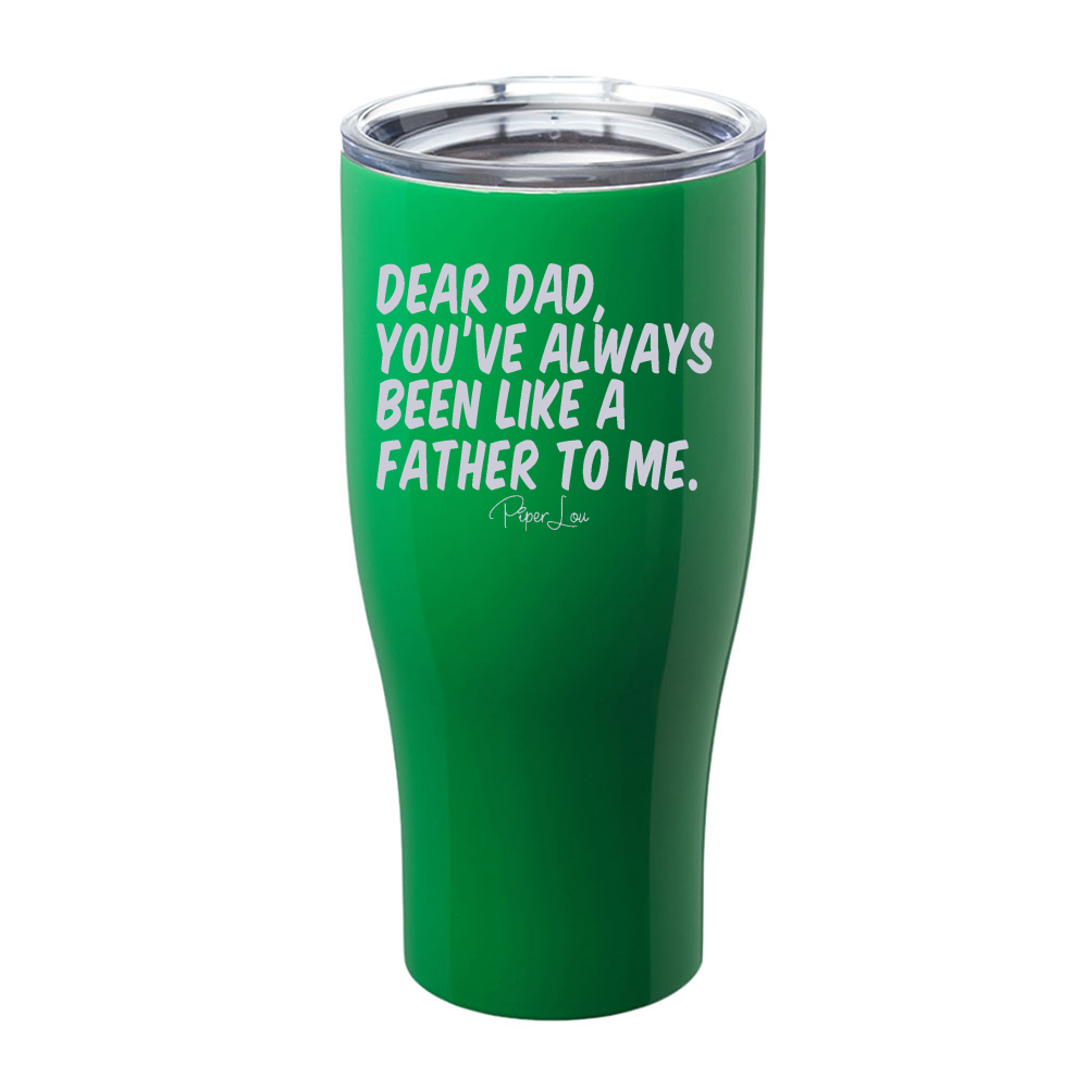 Always Been Like A Father Laser Etched Tumbler