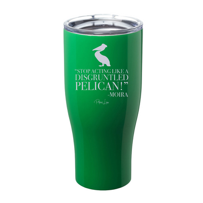 Stop Acting Like A Disgruntled Pelican Laser Etched Tumbler