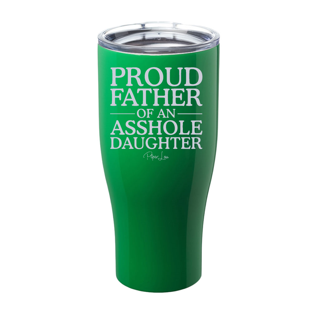Proud Father Of An Asshole Daughter Laser Etched Tumbler