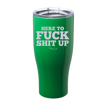 Here To Fuck Shit Up Laser Etched Tumbler