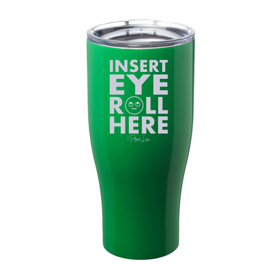 Insert Eye Roll Here Laser Etched Tumbler