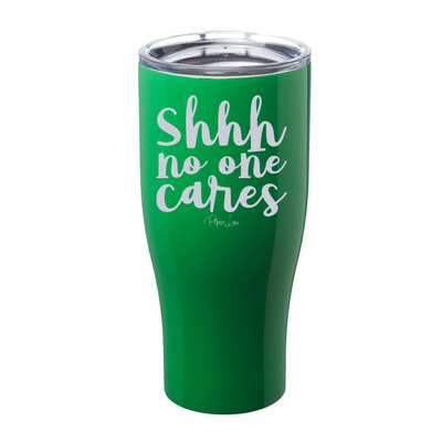 Shhh No One Cares Laser Etched Tumbler