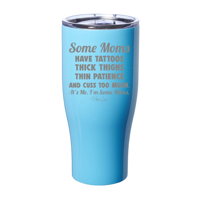 Some Moms Have Tattoos Thick Thighs Thin Patience Laser Etched Tumbler
