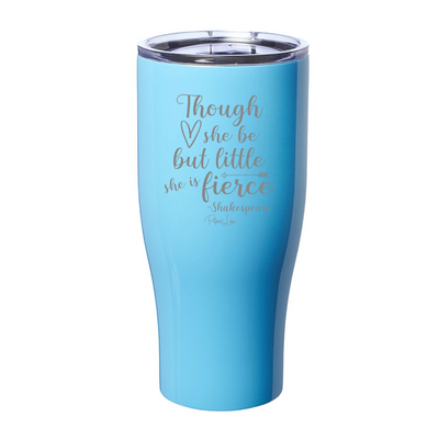 Though She Be But Little She Is Fierce Laser Etched Tumbler