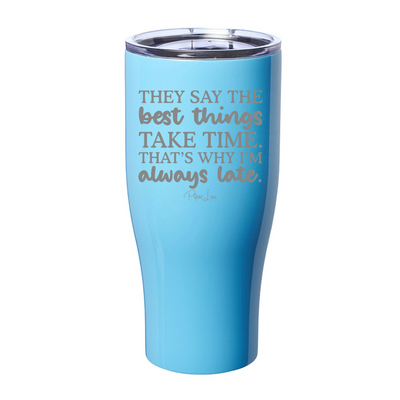 They Say The Best Things Take Time Laser Etched Tumbler