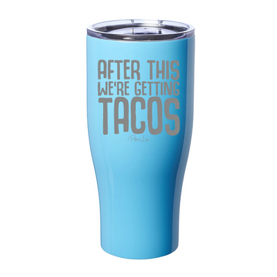 After This Were Getting Tacos Laser Etched Tumbler