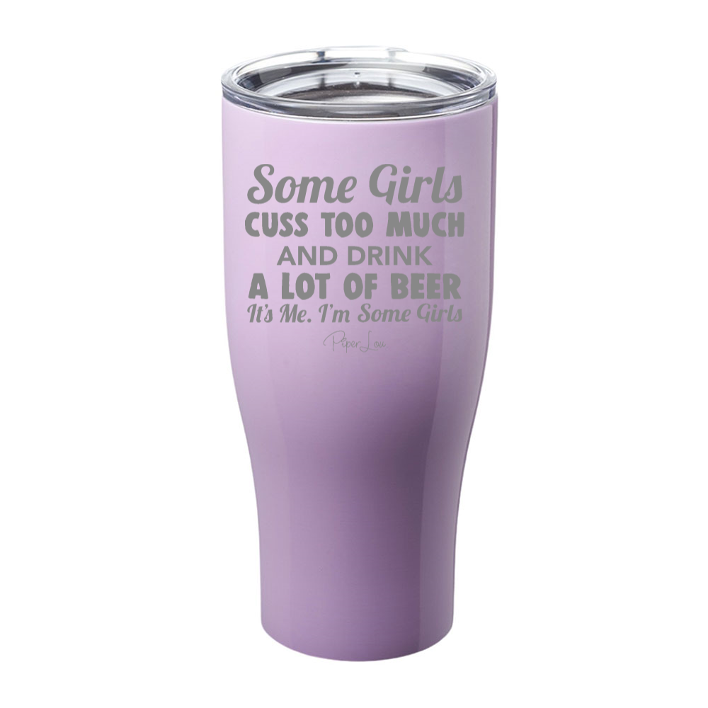 Some Girls Cuss Too Much And Drink A Lot Of Beer Laser Etched Tumbler
