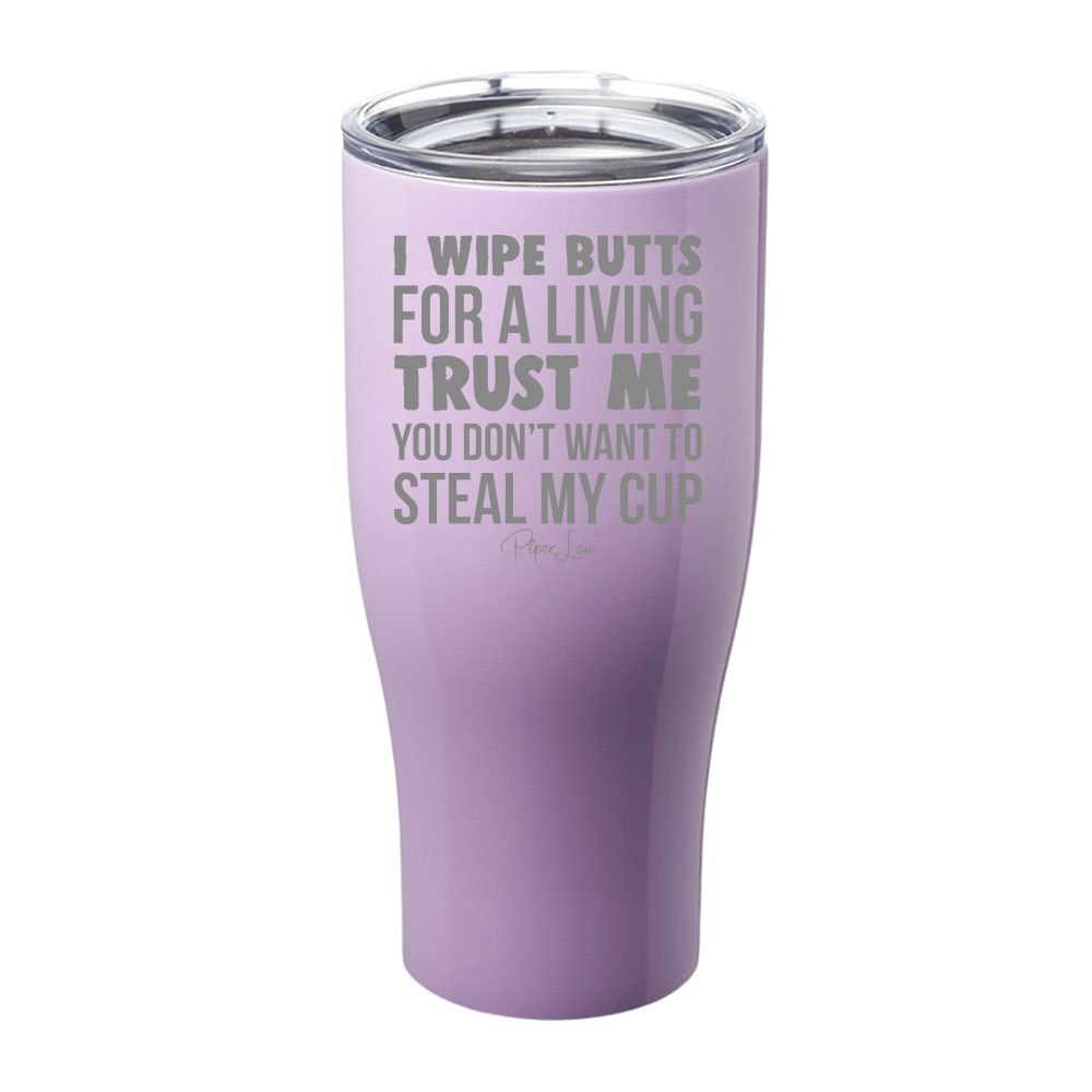 I Wipe Butts For A Living Laser Etched Tumbler