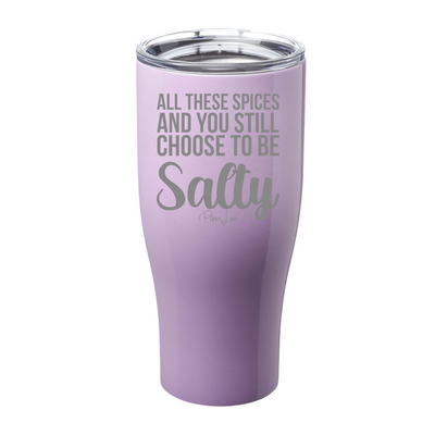 And You Still Choose To Be Salty Laser Etched Tumbler