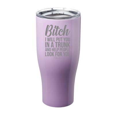 Bitch I Will Put You In A Trunk Laser Etched Tumbler