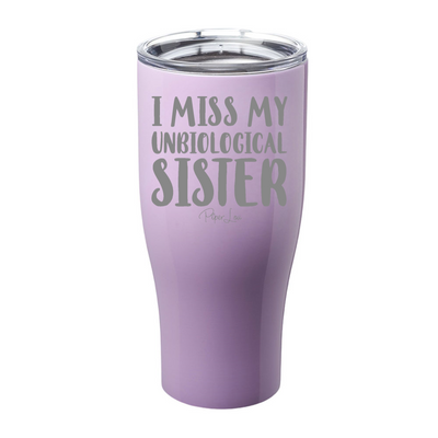 I Miss My Unbiological Sister Laser Etched Tumbler