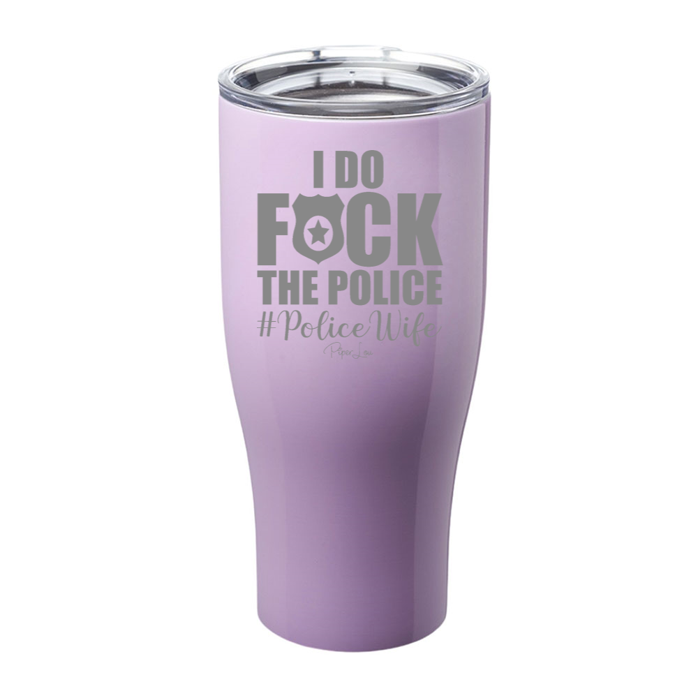 I Do Fuck The Police Laser Etched Tumbler