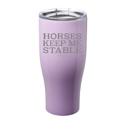 Horses Keep Me Stable Laser Etched Tumbler