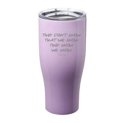 They Don't Know That We Know Laser Etched Tumbler