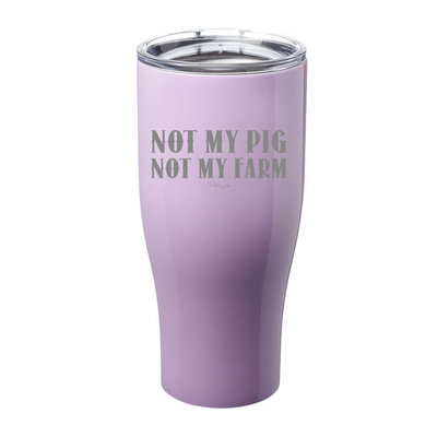 Not My Pig Not My Farm Laser Etched Tumbler