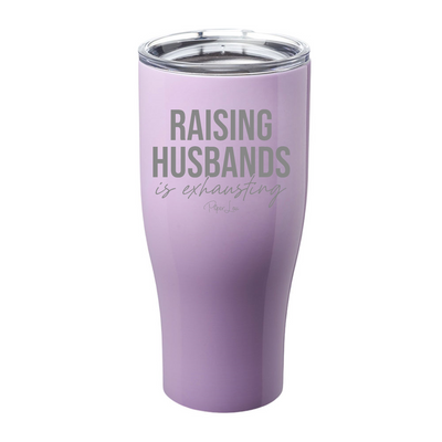 Raising Husbands Is Exhausting Laser Etched Tumbler