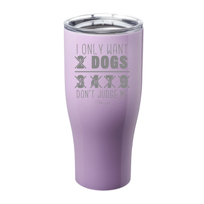 I Only Want 2 Dogs Laser Etched Tumbler