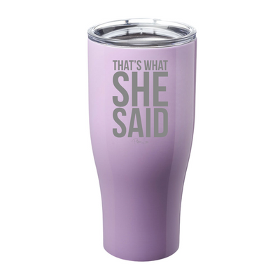 Thats What She Said Laser Etched Tumbler