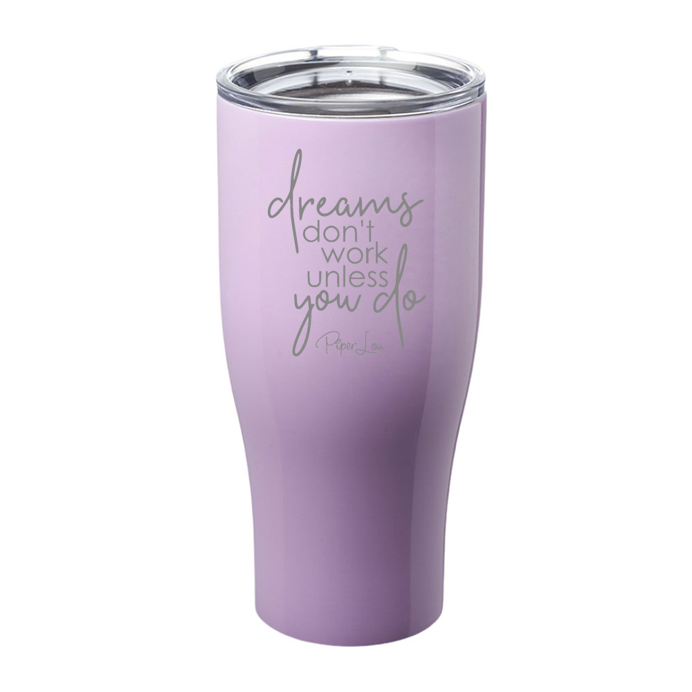 Dreams Don't Work Unless You Do Laser Etched Tumbler