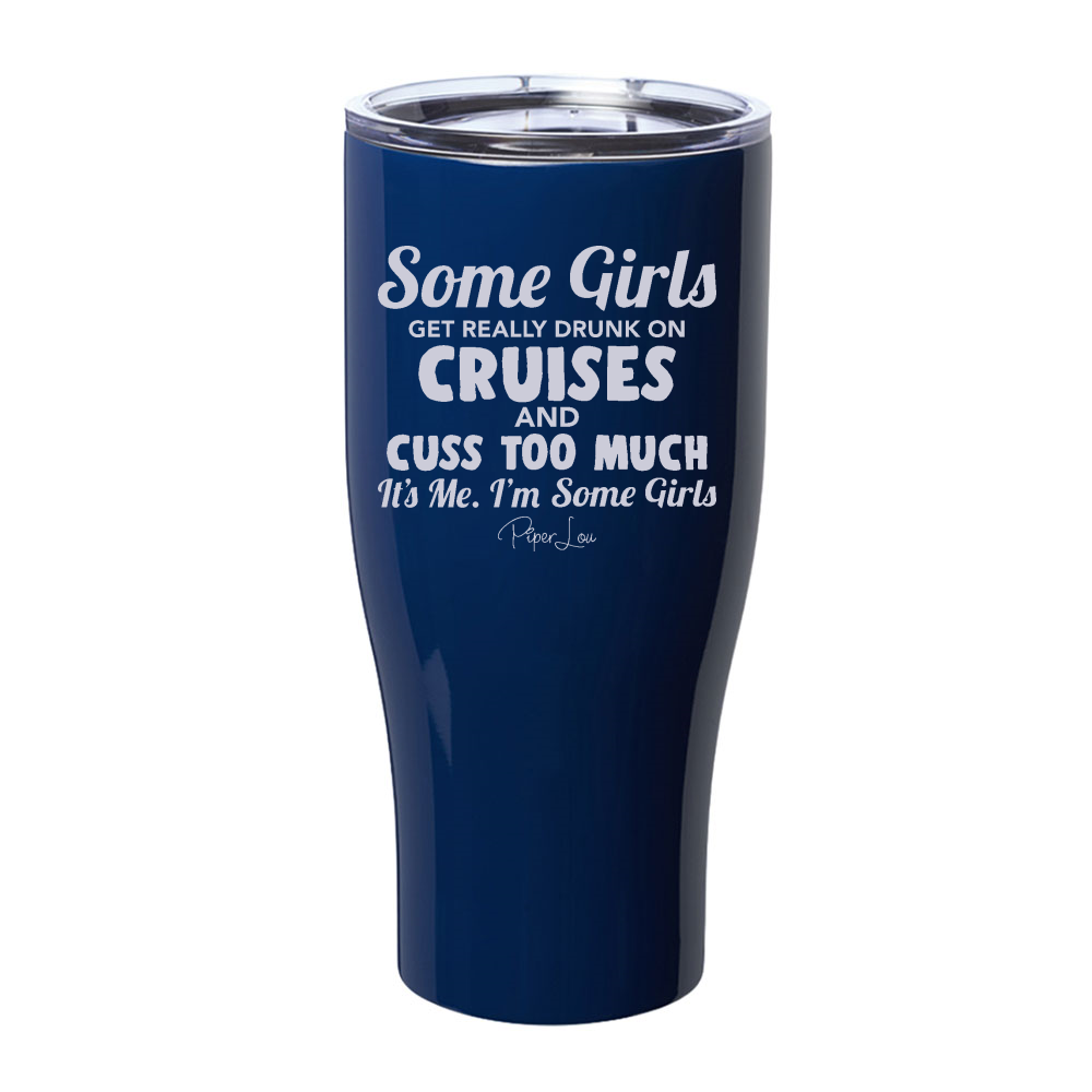 Some Girls Get Really Drunk On Cruises And Cuss Too Much Laser Etched Tumbler