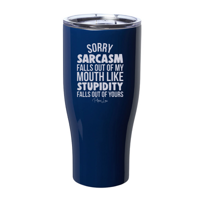 Sorry Sarcasm Falls Out Of My Mouth Laser Etched Tumbler