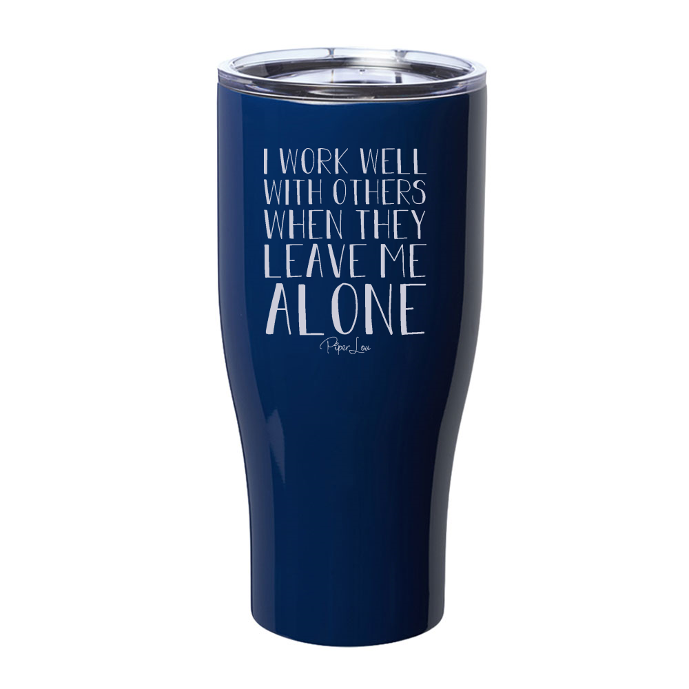 I Work Well With Others When They Leave Me Alone Laser Etched Tumbler