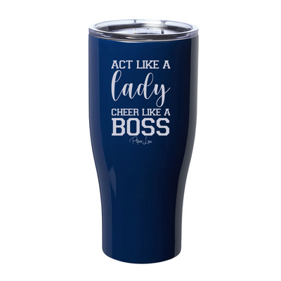Act Like A Lady Cheer Like A Boss Laser Etched Tumbler