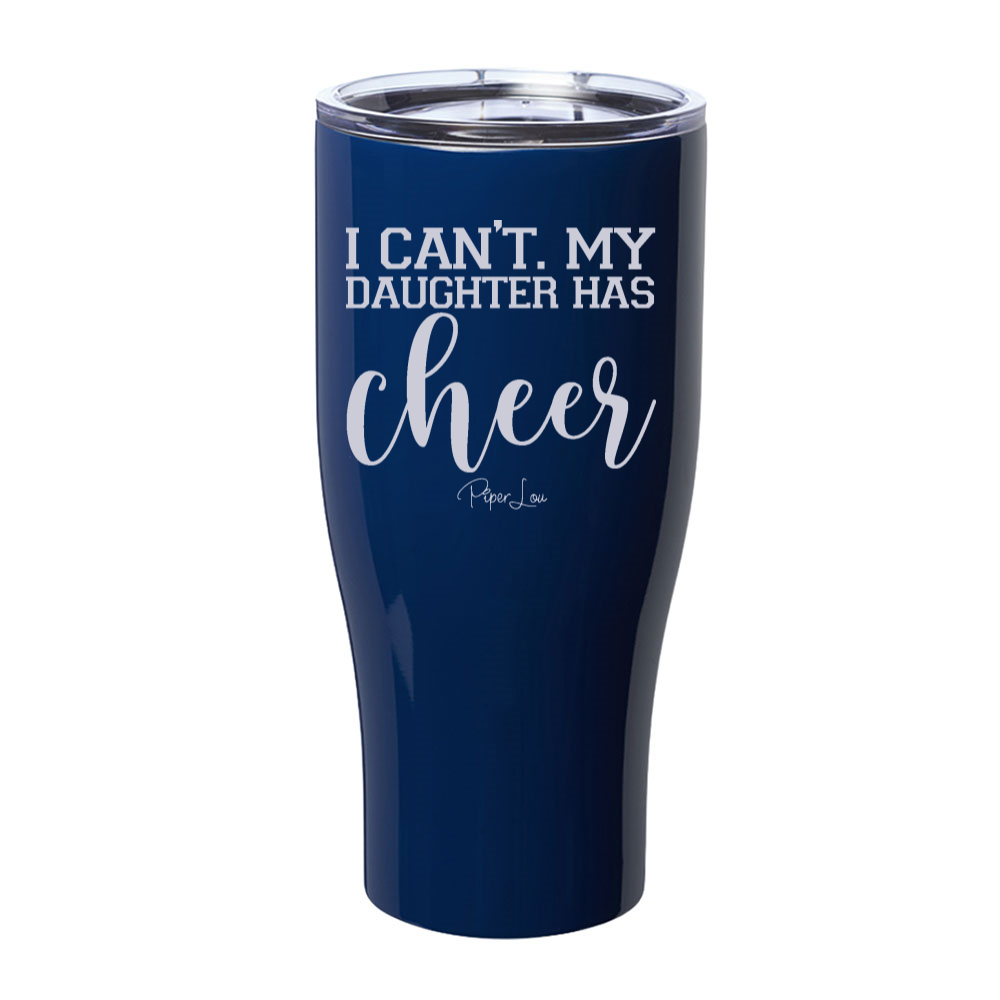 I Can't My Daughter Has Cheer Laser Etched Tumbler