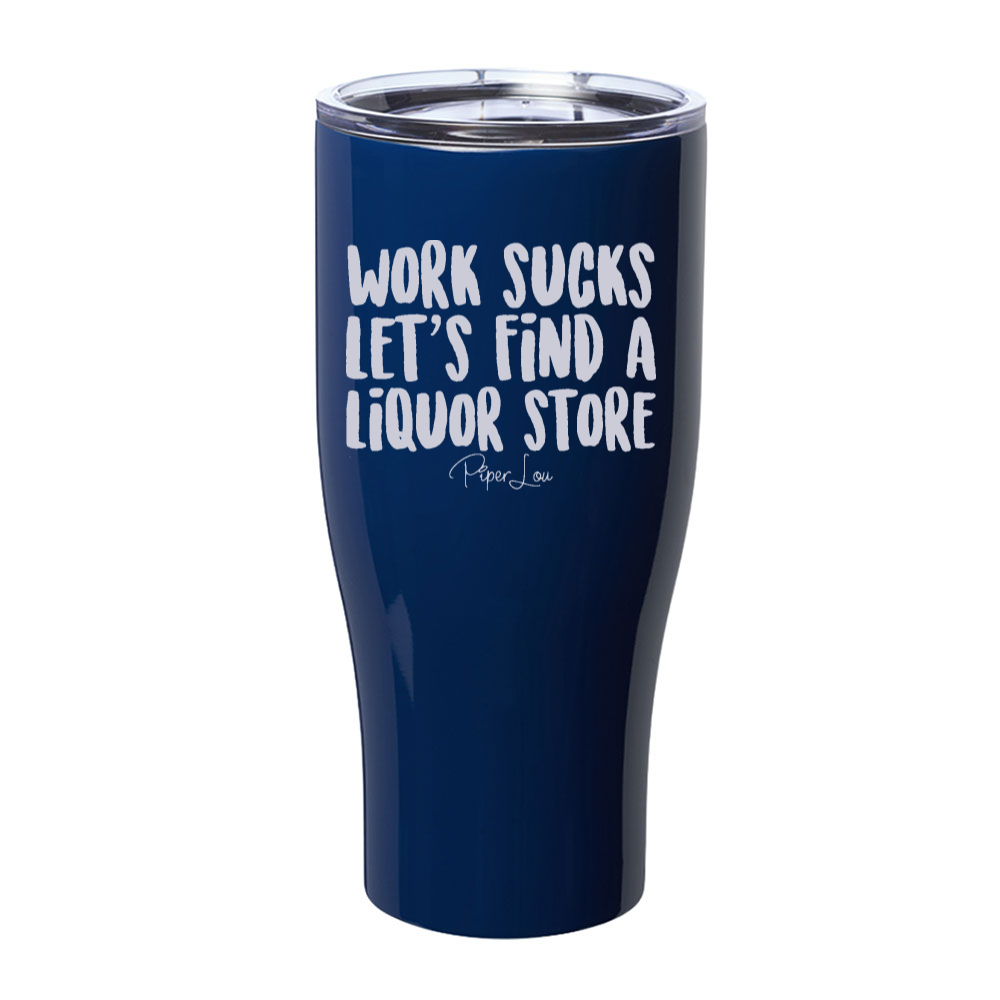 Work Sucks Let's Find a Liquor Store Laser Etched Tumbler