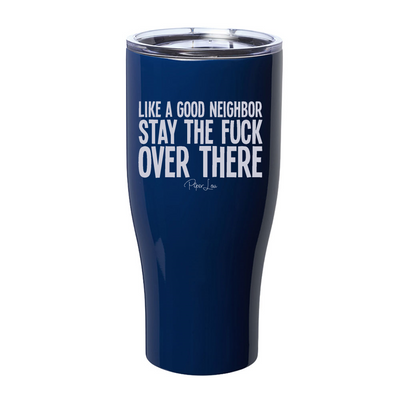 Like A Good Neighbor Stay The Fuck Over There Laser Etched Tumbler